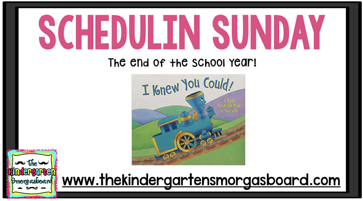 End Of The Year: Schedulin Sunday – The Kindergarten Smorgasboard